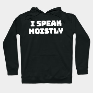 I Speak Moistly Hoodie